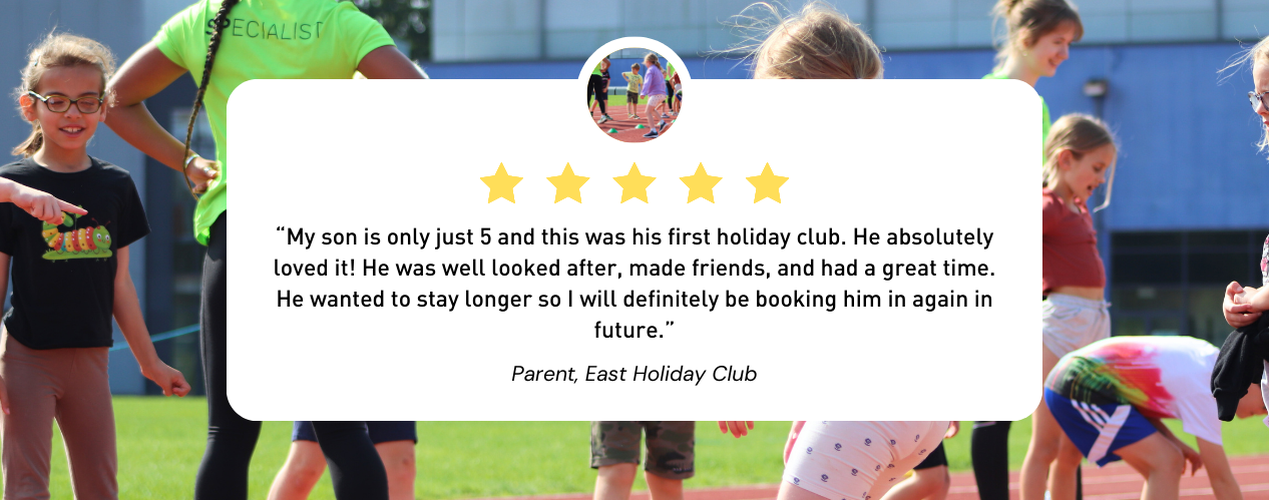 “My son is only just 5 and this was his first holiday club. He absolutely loved it! He was well looked after, made friends, and had a great time. He wanted to stay longer so I will definitely be booking him in again in future.”